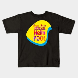 Bye Bye School Hello Pool Kids T-Shirt